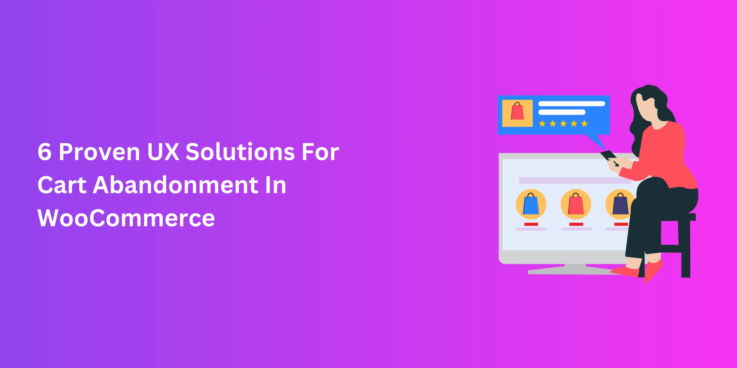 6 Proven UX Solutions For Cart Abandonment In WooCommerce