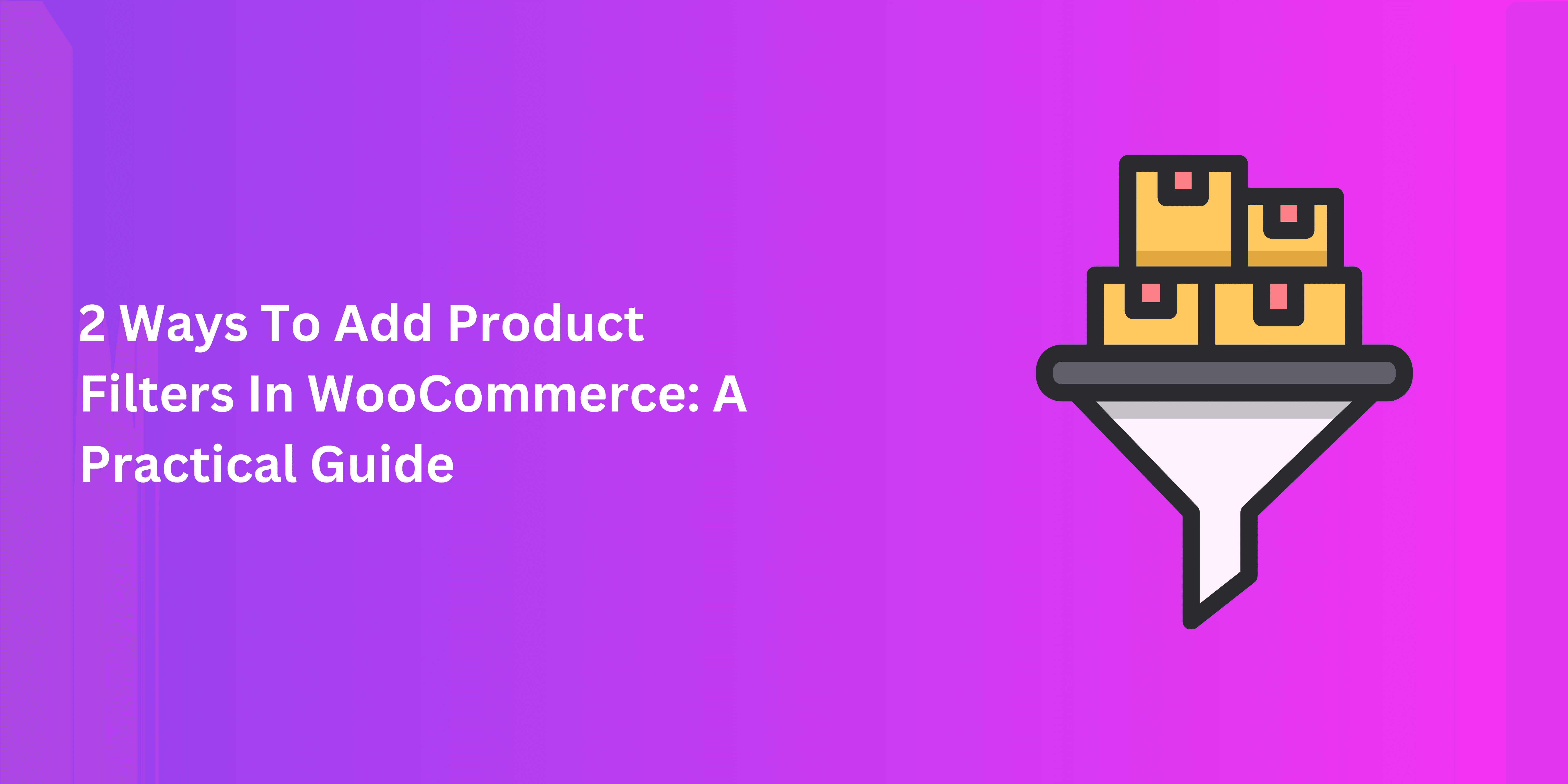 2 Ways To Add Product Filters In WooCommerce: A Practical Guide