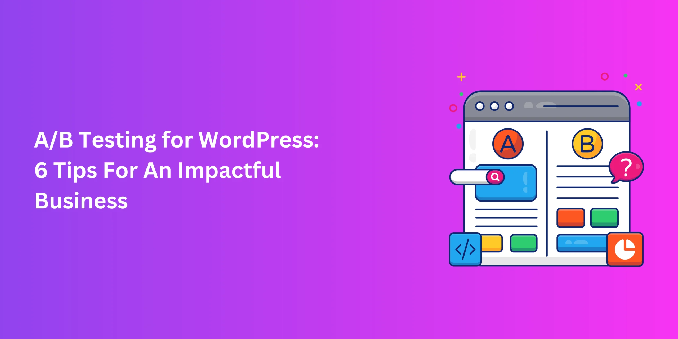 A/B Testing for WordPress: 6 Tips For An Impactful Business
